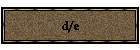 d/e